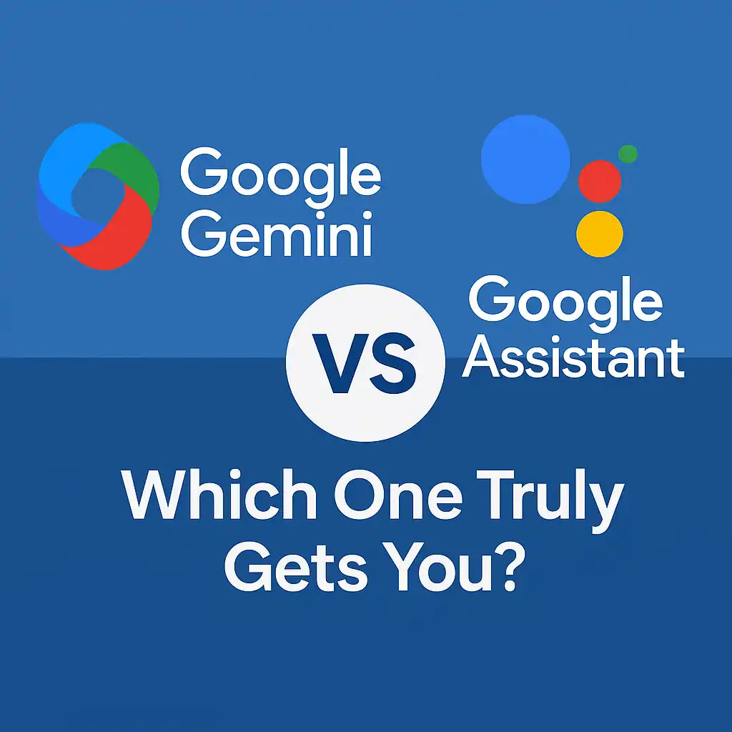 Google Gemini vs Google Assistant: Which One Truly Gets You?