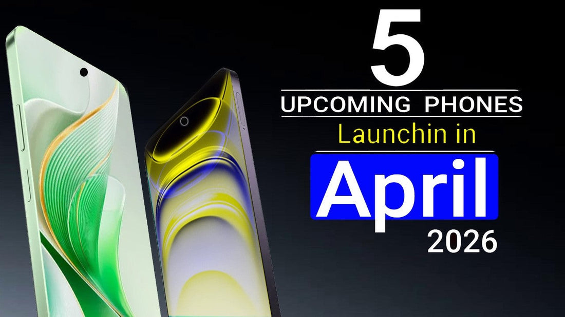 Upcoming Smartphone Launches April 2026: What’s New?
